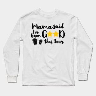 mama said ive been good this year. Long Sleeve T-Shirt